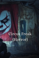 Circus Freak (HORROR) B0DRMDP323 Book Cover