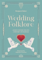 Wedding Folklore: Ancient customs for love, courtship and marriage 1446318079 Book Cover
