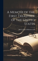 A Memoir of the First Treasyrer of the United States 1019429372 Book Cover