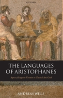 The Languages of Aristophanes: Aspects of Linguistic Variation in Classical Attic Greek  (Oxford Classical Monographs) 0199215103 Book Cover