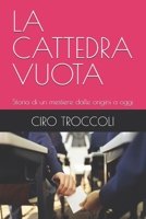 LA CATTEDRA VUOTA: Storia di un mestiere dalle origini a oggi (Italian Edition) B0GNT93M94 Book Cover