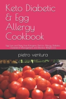 Keto Diabetic & Egg Allergy Cookbook: Egg Free and Dairy Free Ketogenic Diet for Allergy, Diabetes, Cholesterol Management and Effective Weight Loss B089M2J75P Book Cover