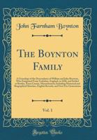 The Boynton Family, Vol. 1: A Genealogy of the Descendants of William and John Boynton, Who Emigrated from Yorkshire, England, in 1638, and Settled at Rowley, Essex County, Massachusetts; Including Hi 1528000307 Book Cover