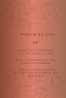 Work. Build. Own.: A Manifesto for Reclaiming Homeownership B0FHWZJPRN Book Cover