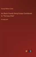 Ars Recte Vivendi; Being Essays Contributed to "The Easy Chair": in large print 3368366475 Book Cover