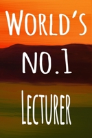 World's No.1 Lecturer: The perfect gift for the lecturer in your life - 119 page lined journal! 1694460088 Book Cover
