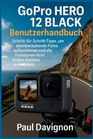GoPro HERO 12 BLACK Benutzerhandbuch: Schritt-für-Schritt-Tipps, um atemberaubende Fotos aufzunehmen und die Funktionen Ihrer Action-Kamera zu meistern (German Edition) B0FRR8PDQW Book Cover