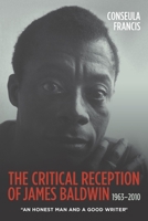 The Critical Reception of James Baldwin, 1963-2010: An Honest Man and a Good Writer 1571139680 Book Cover