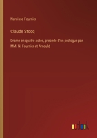 Claude Stocq: Drame en quatre actes, precede d'un prologue par MM. N. Fournier et Arnould (French Edition) 3385091187 Book Cover