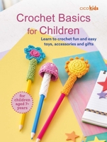 Crochet Basics for Children: For children aged 7+ years: Learn to crochet fun and easy toys, accessories, and gifts 180065586X Book Cover