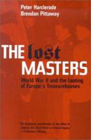 The Lost Masters: World War II and the Looting of Europe's Treasurehouses 0752834401 Book Cover