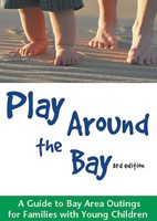 Play Around the Bay: A Guide to Bay Area Outings for Families with Young Children, Revised 3rd Edition 0982220030 Book Cover