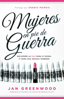 Mujeres en pie de guerra: Recupere la paz a sí misma ¡Y para sus amigas también! 1629982865 Book Cover