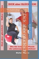 Dick aber glücklich!: Wie Sie trotz Ihrer Pfunde die Lebensqualität erhöhen! B08YDKLNDP Book Cover