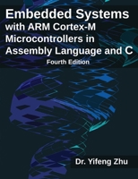 Embedded Systems with ARM Cortex-M Microcontrollers in Assembly Language and C: Fourth Edition 0982692676 Book Cover