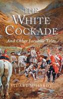 The White Cockade: And Other Jacobite Tales 184158441X Book Cover