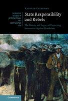 State Responsibility and Rebels: The History and Legacy of Protecting Investment Against Revolution 1316517292 Book Cover