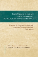 The Correspondence of Athanasius I, Patriarch of Constantinople (Dumbarton Oaks Texts) 088402444X Book Cover