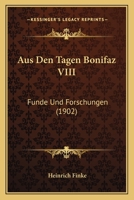 Aus Den Tagen Bonifaz Viii: Funde Und Forschungen... 1160801452 Book Cover