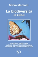 La biodiversità a casa: GIARDINI E BALCONI LUOGHI IDEALI PER PRESERVARLA, FAVORIRLA E GODERE DEI RISULTATI (Italian Edition) B0CVN2R48R Book Cover
