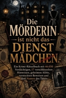 Die Mörderin ist nicht das Dienstmädchen.: Ein Krimi-Rätselbuch mit 46.050 Verdächtigen, 17 verschlüsselten Hinweisen, geheimen Alibis, versteckten Beweisen und dem Namen des Täters. (German Edition) B0H74SHBBD Book Cover