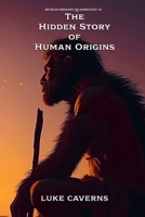 The Hidden Story of Human Origins (Human Origins Quadrilogy) B0GVZZQLP6 Book Cover