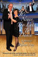 It's Never Too Late to Dance: A Memoir 0984153500 Book Cover