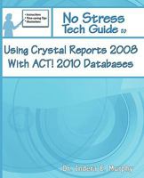 No Stress Tech Guide to Using Crystal Reports 2008 with ACT! 2010 Databases 1935208101 Book Cover