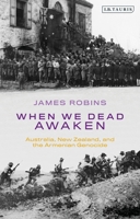 When We Dead Awaken: Australia, New Zealand, and the Armenian Genocide 1838607498 Book Cover