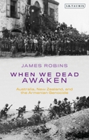 When We Dead Awaken: Australia, New Zealand, and the Armenian Genocide 0755600312 Book Cover