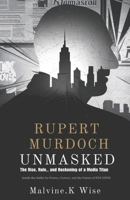 Rupert Murdoch Unmasked: The Rise, Rule, and Reckoning of a Media Titan B0DQH34MMN Book Cover