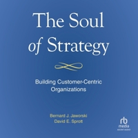 The Soul of Strategy: Building Customer Centric Organizations B0G5294PBL Book Cover