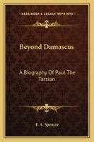Beyond Damascus: A Biography Of Paul The Tarsian 1163183067 Book Cover