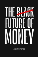 THE BLACK FUTURE OF MONEY: All about the CBDC and cryptocurrencies B0DR71KZLX Book Cover