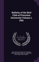 Bulletin of the Bird Club of Princeton University Volume 1, 1901 1175040983 Book Cover