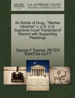 An Article of Drug..."Bentex Ulcerine" v. U.S. U.S. Supreme Court Transcript of Record with Supporting Pleadings 1270577956 Book Cover