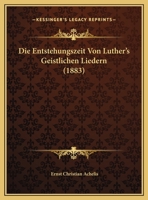Die Entstehungszeit Von Luther's Geistlichen Liedern (1883) 1168015006 Book Cover