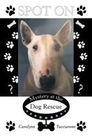 Spot On: Mystery at the Dog Rescue 1665706317 Book Cover
