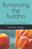 Romancing the Buddha - 3rd Edition: Embracing Buddhism in My Everyday Life 1500926795 Book Cover