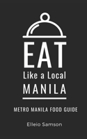 Eat Like a Local- Manila: Metro Manila Food Guide B0BFW8C3LY Book Cover