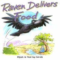 Raven Delivers Food: Elijah Is Fed by Birds (Raven Animal Board Books) 0825473012 Book Cover