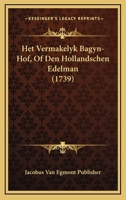 Het Vermakelyk Bagyn-Hof, Of Den Hollandschen Edelman (1739) 1166154149 Book Cover