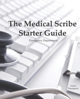 The Medical Scribe Starter Guide: Emergency Department 1542910900 Book Cover