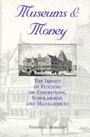 Museums and Money: The Impact of Funding on Exhibitions, Scholarship, and Management (Iu Center on Philanthropy Series on Governance) 0253332052 Book Cover