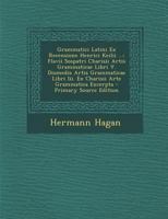 Grammatici Latini Ex Recensione Henrici Keilii: Flavii Sospatri Charisii Artis Grammaticae Libri V. Diomedis Artis Grammaticae Libri Iii. Ex Charisii Arte Grammatica Excerpta 1289918775 Book Cover