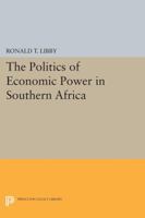 The Politics of Economic Power in Southern Africa 0691609462 Book Cover