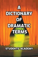 A Dictionary of Dramatic Terms B0C9ZDP84M Book Cover