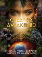 Creatrix Awakened Journal: Invocations, Practices and Portals to Activate the Creatrix Within 1763586960 Book Cover