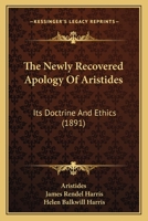 The Newly Recovered Apology Of Aristides: Its Doctrine And Ethics 1120037824 Book Cover