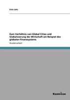 Zum Verhältnis von Global Cities und Globalisierung der Wirtschaft am Beispiel des globalen Finanzsystems 3656992193 Book Cover